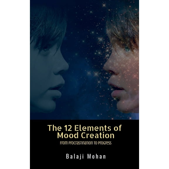The 12 Elements of Mood Creation: From Procrastination to Progress, (Paperback)