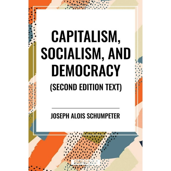 Capitalism, Socialism, and Democracy, (Paperback)
