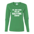 thumbnail image 2 of Wild Bobby I'm Just Here For The Halftime Show Sports Women Graphic Long Sleeve T-Shirt, Kelly, Large, 2 of 5