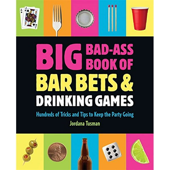 Big Bad-Ass Livre de Paris de Bar et Jeux à Boire: des Centaines de Tours et de Conseils pour Garder la Fête en Marche