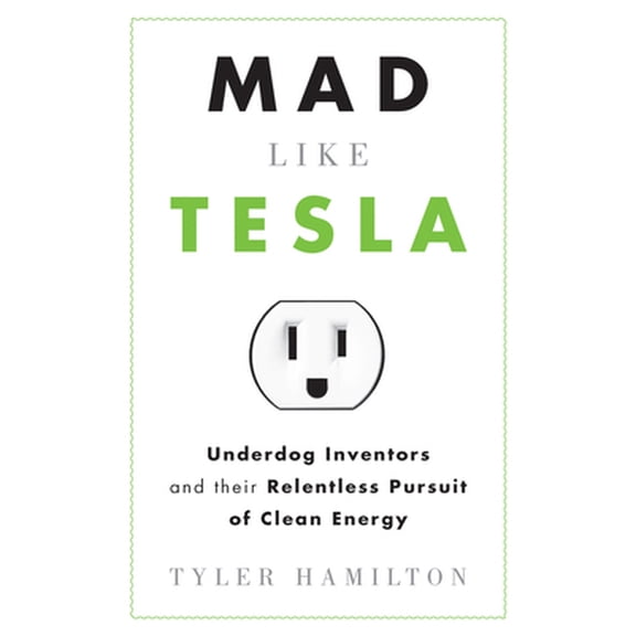 Pre-Owned Mad Like Tesla : Underdog Inventors and their Relentless Pursuit of Clean Energy (Paperback)