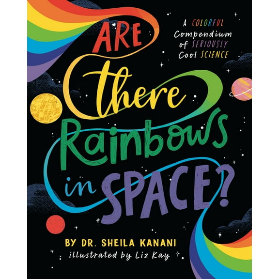 Are There Rainbows in Space?: A Colorful Compendium of Seriously Cool Science, (Hardcover)