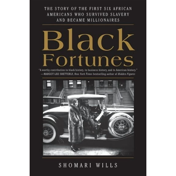Black Fortunes: The Story of the First Six African Americans Who Survived Slavery and Became Millionaires, (Paperback)