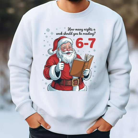How Many Nights a Week Should You Be Reading 6-7 Sweatshirt – Funny Santa Reading Holiday Crewneck