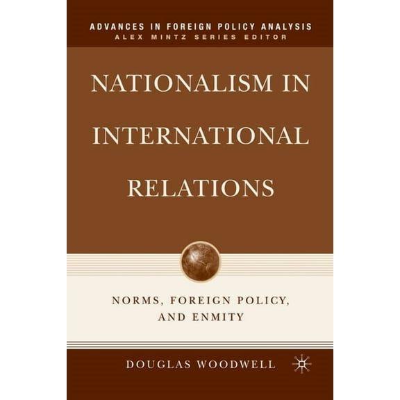 Advances in Foreign Policy Analysis Nationalism in International Relations: Norms, Foreign Policy, and Enmity, (Paperback)