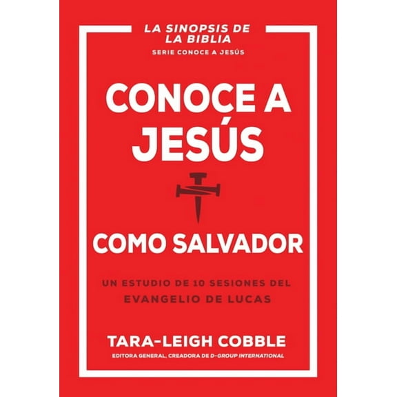 Conoce A Dios Conoce a Jesús Como Salvador: Un Estudio de 10 Sesiones del Evangelio de Lucas, (Paperback)