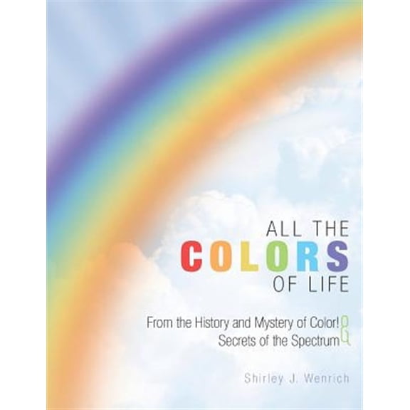 All the Colors of Life: From the History and Mystery of Color! and Secrets of the Spectrum