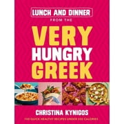 Lunch and Dinner from the Very Hungry Greek: 100 Quick Healthy Recipes Under 500 Calories, (Hardcover)