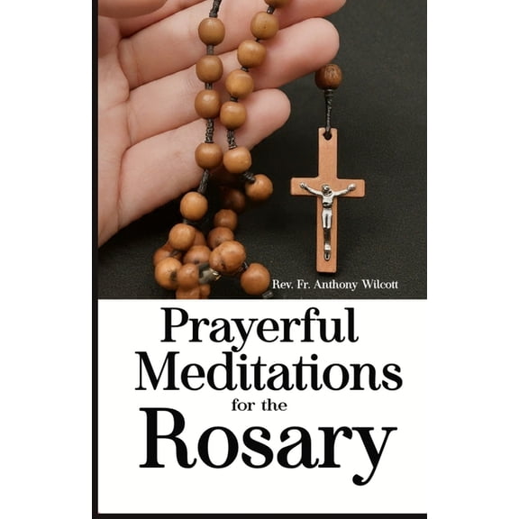 Prayerful Meditations for the Rosary: History of the Rosary, How to Pray the Rosary with Meditations and Miracles of the Rosary. (Paperback)