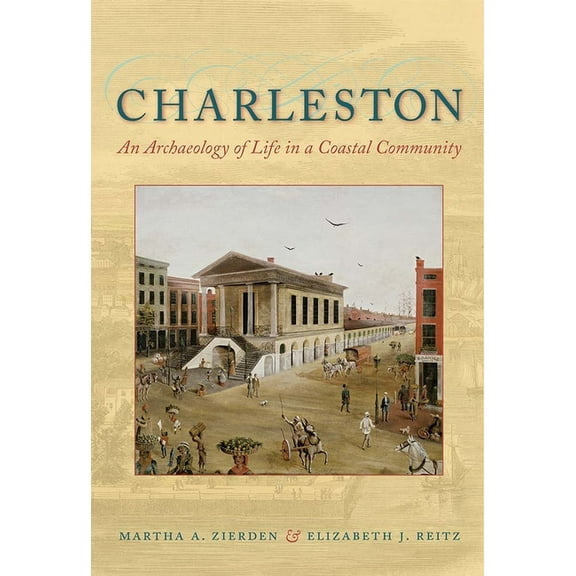 Charleston: An Archaeology of Life in a Coastal Community, (Paperback)