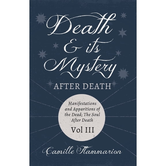 Death and its Mystery - After Death - Manifestations and Apparitions of the Dead; The Soul After Death - Volume III;With, (Paperback)