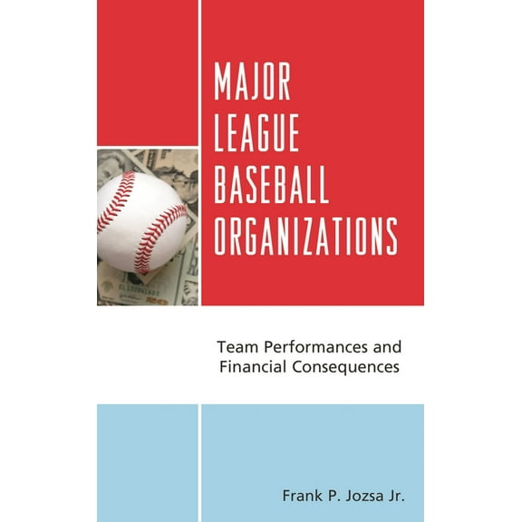 Major League Baseball Organizations: Team Performances and Financial Consequences, (Hardcover)