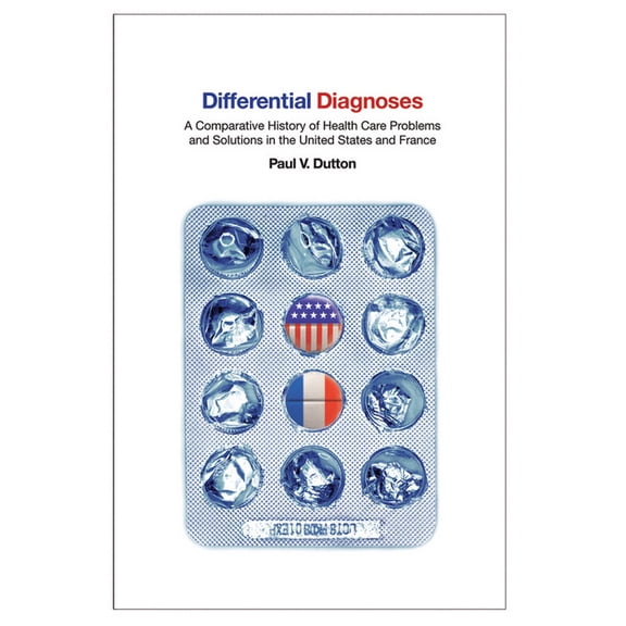 Culture and Politics of Health Care Work Differential Diagnoses: A Comparative History of Health Care Problems and Solutions in the United States and France, (Paperback)