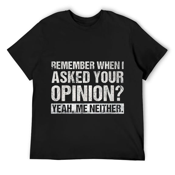 Mens Funny Humor Remember When I Asked Your Opinion Introvert T-Shirt Black