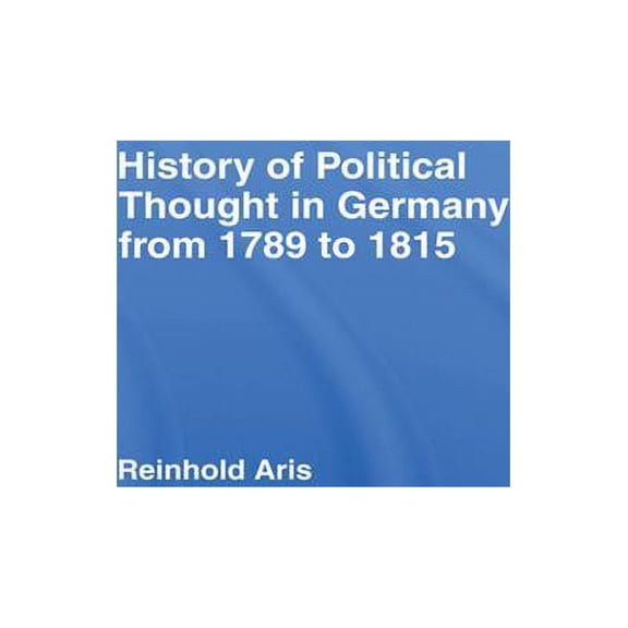 History of Political Thought in Germany 1789-1815, (Paperback)
