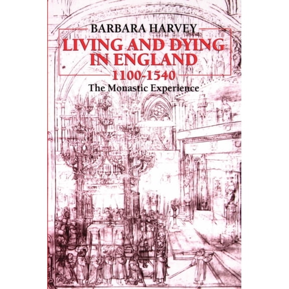 Clarendon Paperbacks Living and Dying in England, 1100-1540: The Monastic Experience, (Paperback)