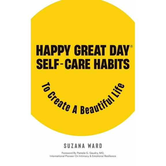 Happy Great Day(R): Self-Care Habits to Create a Beautiful Life, (Hardcover)