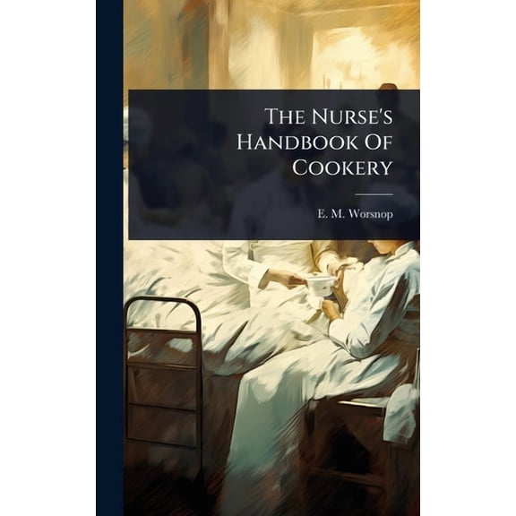 The Nurse's Handbook Of Cookery, (Hardcover)