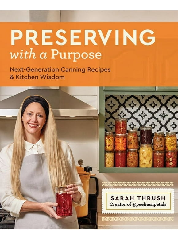 Preserving with a Purpose : Next-Generation Canning Recipes and Kitchen Wisdom (Paperback)
