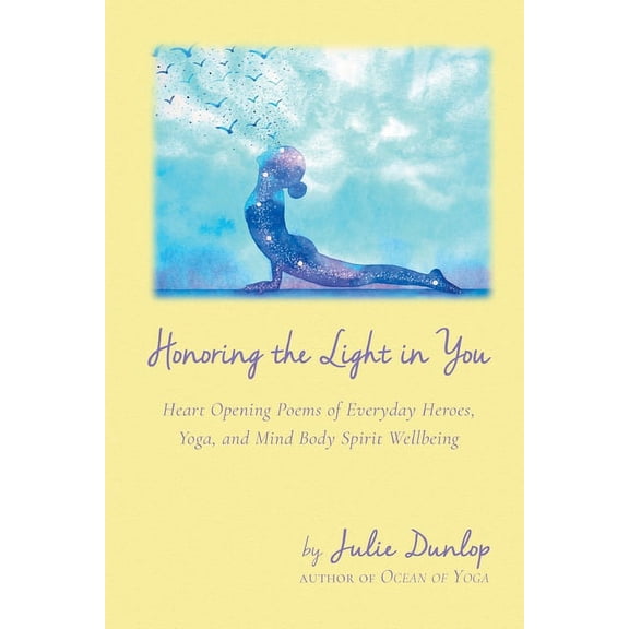 Honoring the Light in You: Heart Opening Poems of Everyday Heroes, Yoga, and Mind Body Spirit Wellbeing, (Paperback)