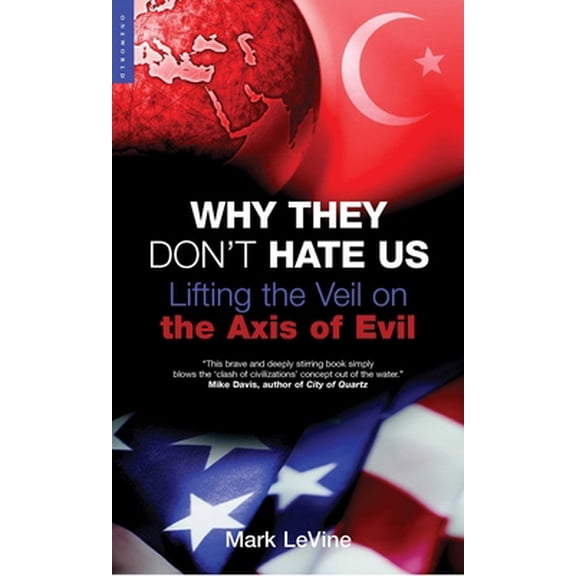 Pre-Owned Why They Don't Hate Us: Lifting the Veil on the Axis of Evil (Hardcover) 1851683658 9781851683659
