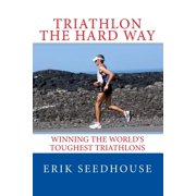 Triathlon the hard way: Winning the world's toughest triathlons, (Paperback)