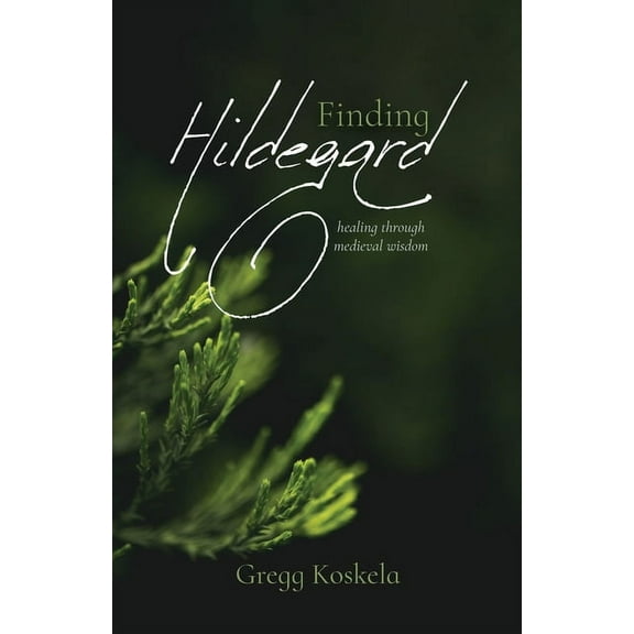 Finding Hildegard: healing through medieval wisdom, (Paperback)