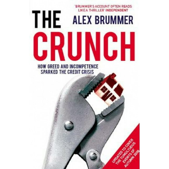 The Crunch: Comment la Cupidité et l'Incompétence A Commencé la Crise du Crédit