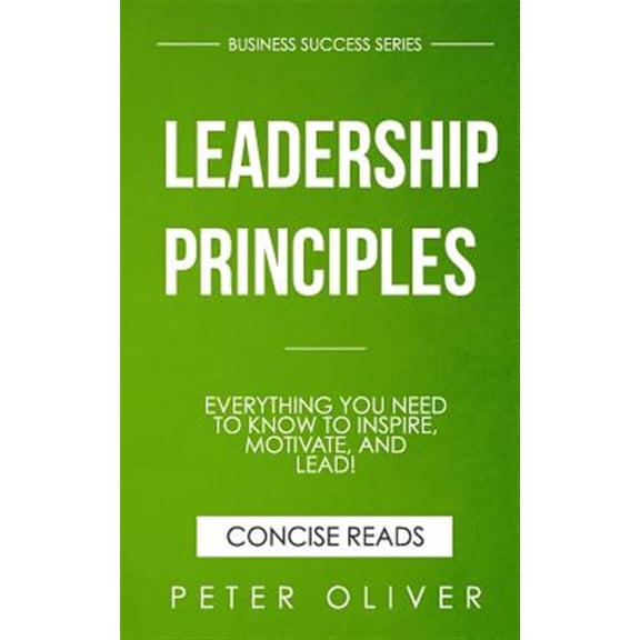 Pre-Owned Leadership Principles: Everything You Need to Know to Inspire, Motivate, and Lead!: Volume 4 (Business Success) Paperback