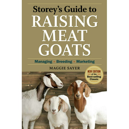 Storey's Guide to Raising Meat Goats, 2nd Edition : Managing, Breeding, (Best Meat Goats To Raise)