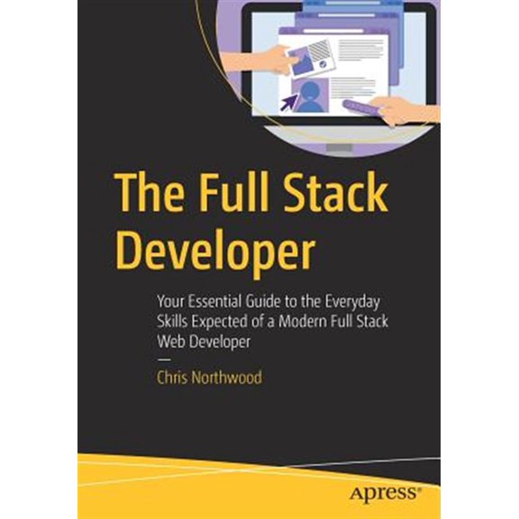 Pre-Owned The Full Stack Developer: Your Essential Guide to the Everyday Skills Expected of a Modern Full Stack Web Developer Paperback