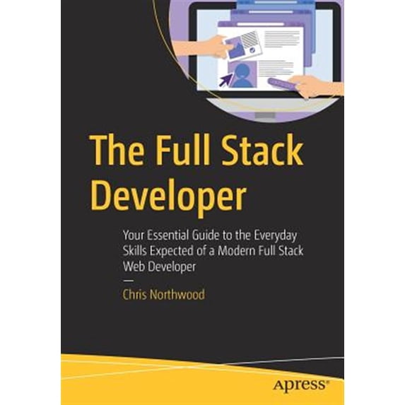 Pre-Owned The Full Stack Developer: Your Essential Guide to the Everyday Skills Expected of a Modern Full Stack Web Developer Paperback