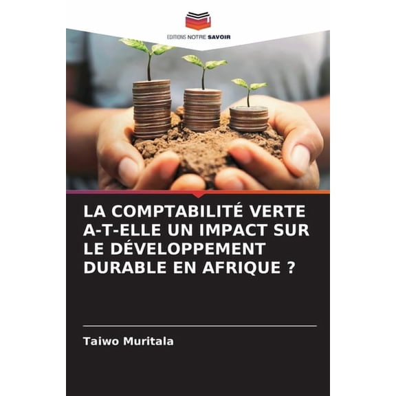 La ComptabilitÃ© Verte A-T-Elle Un Impact Sur Le DÃ©veloppement Durable En Afrique ?, (Paperback)