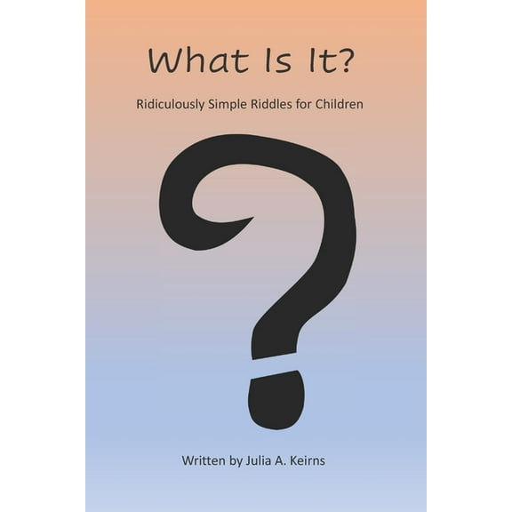 What Is It?: Ridiculously Simple Riddles for Children, (Paperback)