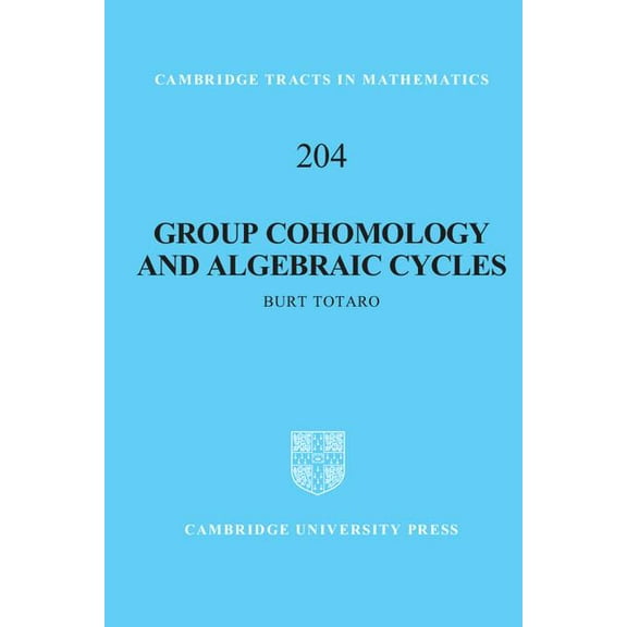 Cambridge Tracts in Mathematics Group Cohomology and Algebraic Cycles, Book 204, (Hardcover)