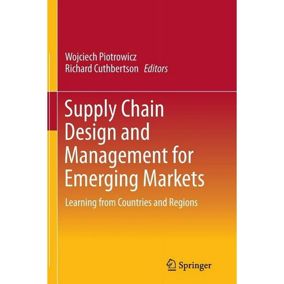 Supply Chain Design and Management for Emerging Markets: Learning from Countries and Regions, (Paperback)