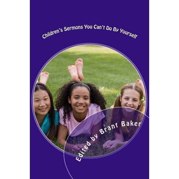 Children's Sermons You Can't Do By Yourself: 52 Worship Experiences for Kids of All Ages, (Paperback)
