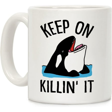 

Keep On Killin It Whale White 11 Ounce Ceramic Coffee Mug