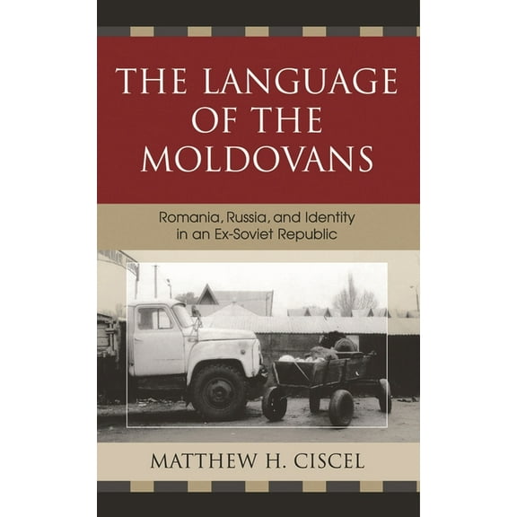 Language of the Moldovans: Romania, Russia, and Identity in an Ex-Soviet Republic, (Hardcover)