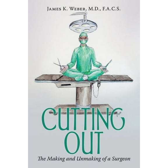 Cutting Out: The Making and Unmaking of a Surgeon (Paperback)