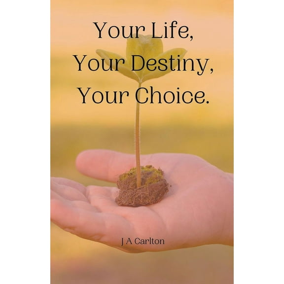 Your Life, Your Destiny, Your Choice, (Paperback)