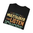 thumbnail image 3 of Humorous I Am A Multitasker developer multitasking Worker Funny Introverts Sarcasm Sayings Quote Sarcastic Unisex Garment-Dyed T-shirt, 3 of 4