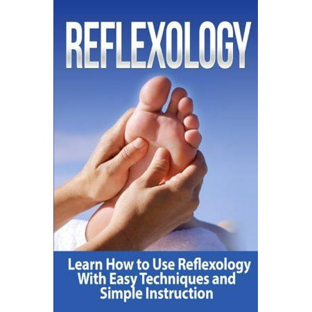 Réflexologie: Apprenez à utiliser avec les techniques de réflexologie facile et simple instruction