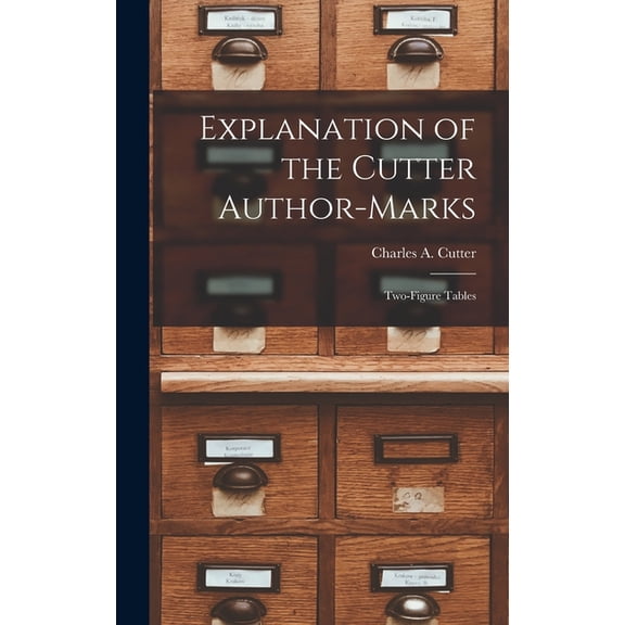 Explanation of the Cutter Author-marks: Two-figure Tables (Hardcover)