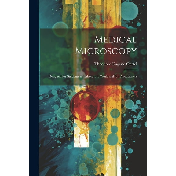 Medical Microscopy; Designed for Students in Laboratory Work and for Practitioners (Paperback)