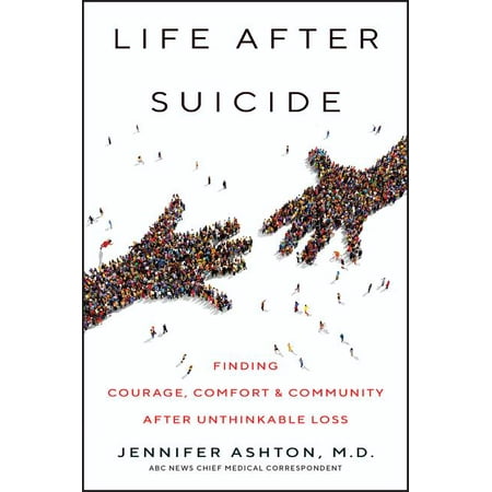 Life After Suicide : Finding Courage, Comfort & Community After Unthinkable (Best Life Care Communities)