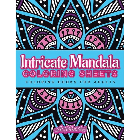 Intricate Mandala Coloring Sheets: Coloring Books For Adults, (Paperback)