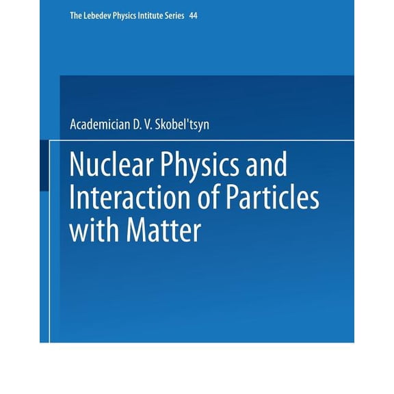 Lebedev Physics Institute Nuclear Physics and Interaction of Particles with Matter, Book 44, (Paperback)