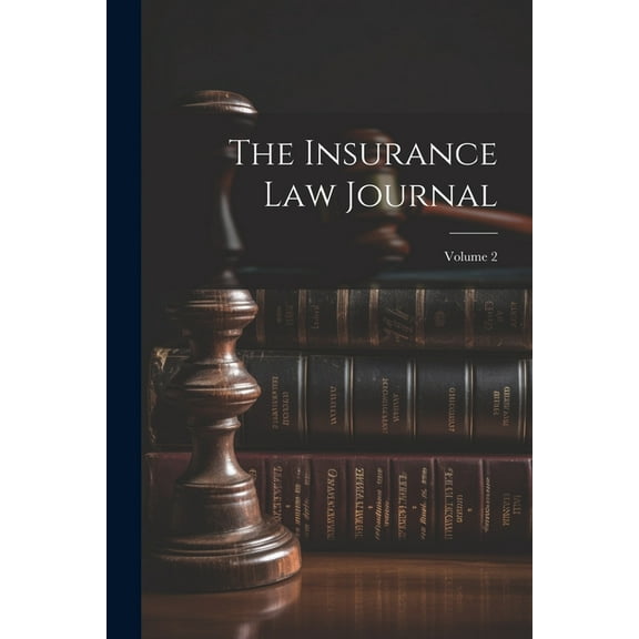 The Insurance Law Journal; Volume 2 (Paperback)