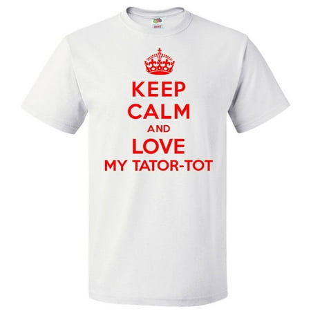 Keep Calm and Love My Tator-Tot T shirt Funny Tee